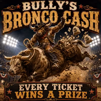 BULLY'S BRONCO CASH - PRIZE EVERY TIME!