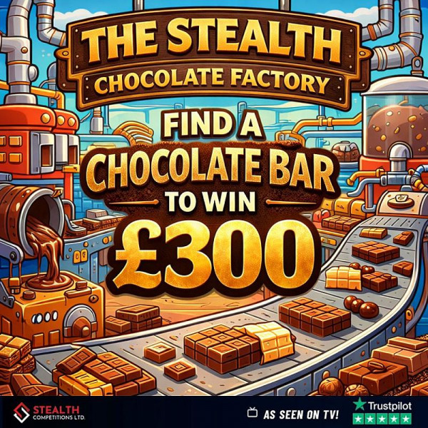 The Stealth Chocolate Factory - £500 End Prize!