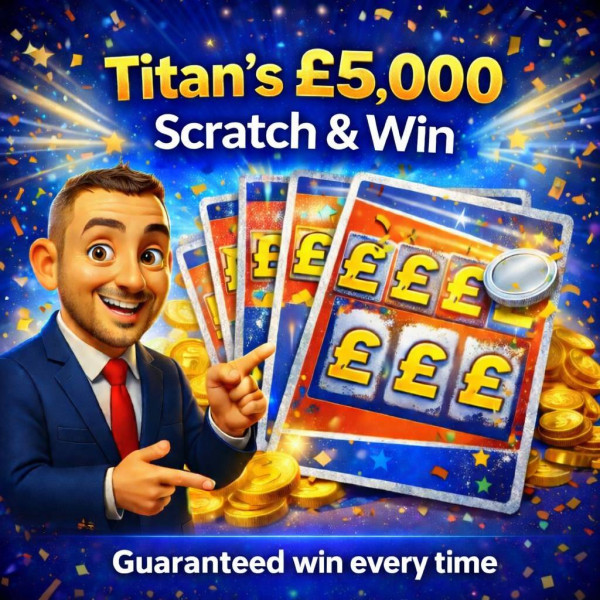 Titan's £5,000 Scratch & Win Every Time GUARANTEED