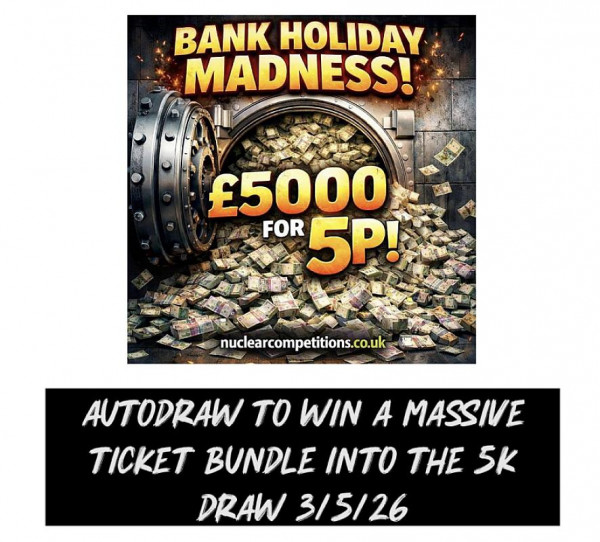 Mega!! Autodraw 2 to win HUGE 4000 ticket Bundle into bank holiday Madness £5000 Comp