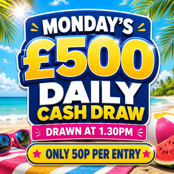 MONDAY’S £500 DAILY CASH