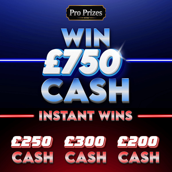 Win £750 Cash + Instants April 26
