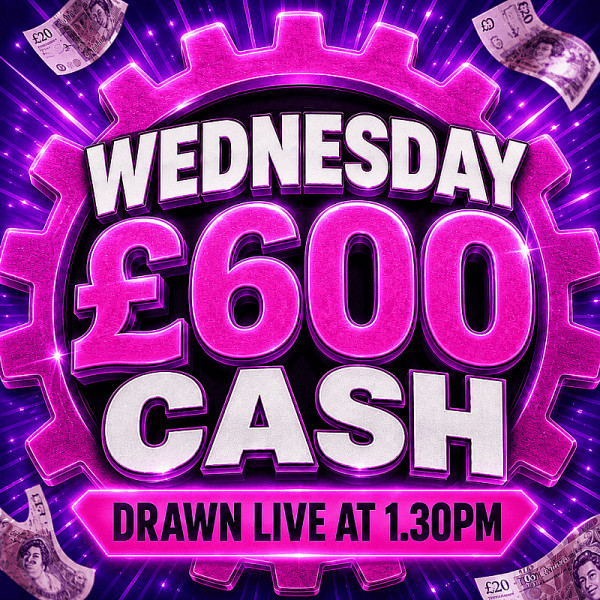 WEDNESDAY DAILY CASH DRAW - £600